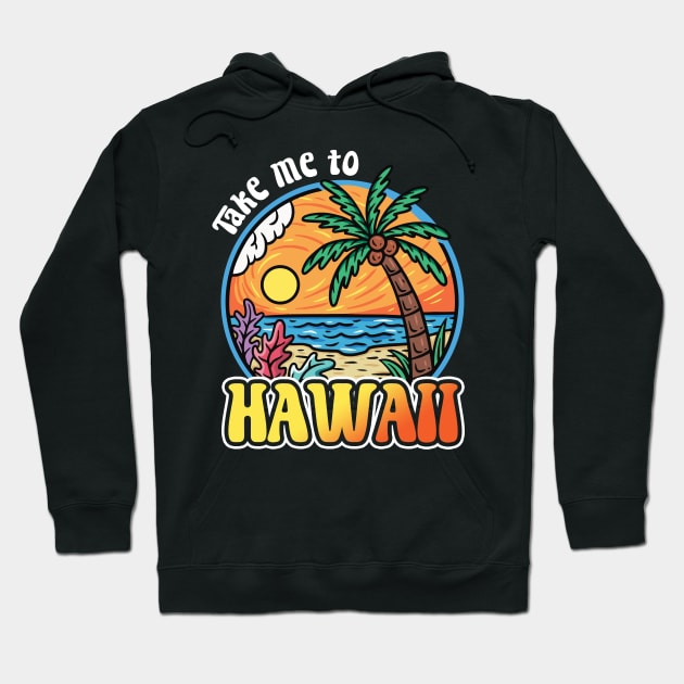 Take Me To Hawaii Hoodie by BDAZ